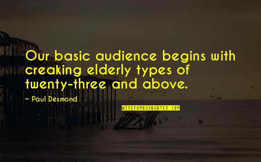 Promoter Dna Quotes By Paul Desmond: Our basic audience begins with creaking elderly types