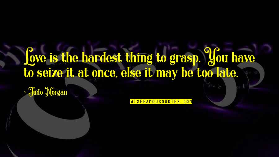 Promotes Crossword Quotes By Jude Morgan: Love is the hardest thing to grasp. You Promotes Crossword Quotes By Jude Morgan: Love is the hardest thing to grasp. You