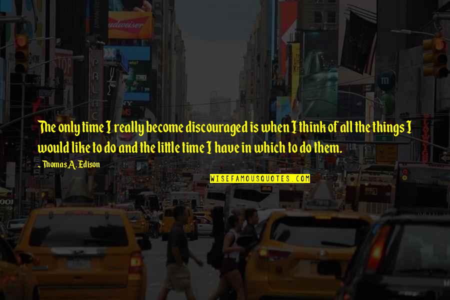 Promotes Crossword Quotes By Thomas A. Edison: The only time I really become discouraged is Promotes Crossword Quotes By Thomas A. Edison: The only time I really become discouraged is