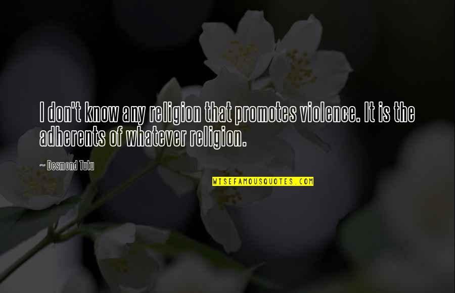 Promotes Quotes By Desmond Tutu: I don't know any religion that promotes violence. Promotes Quotes By Desmond Tutu: I don't know any religion that promotes violence.