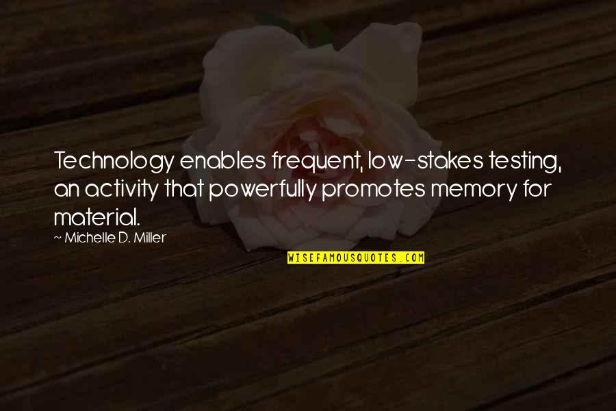 Promotes Quotes By Michelle D. Miller: Technology enables frequent, low-stakes testing, an activity that Promotes Quotes By Michelle D. Miller: Technology enables frequent, low-stakes testing, an activity that