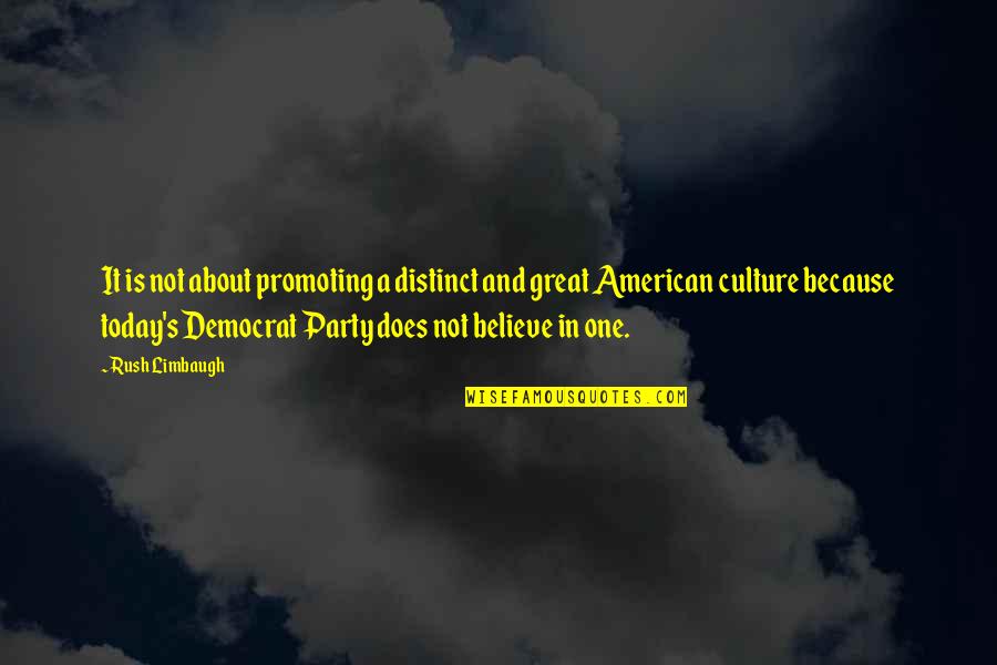 Promoting Culture Quotes By Rush Limbaugh: It is not about promoting a distinct and