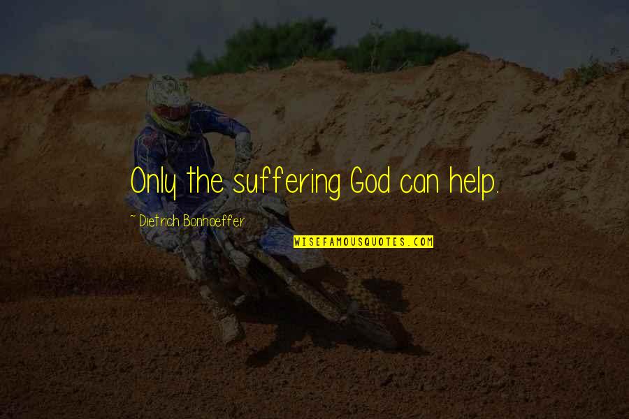 Promoting Events Quotes By Dietrich Bonhoeffer: Only the suffering God can help.