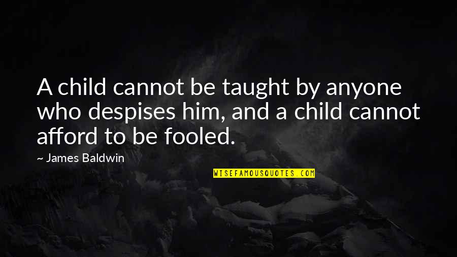 Promoting Events Quotes By James Baldwin: A child cannot be taught by anyone who