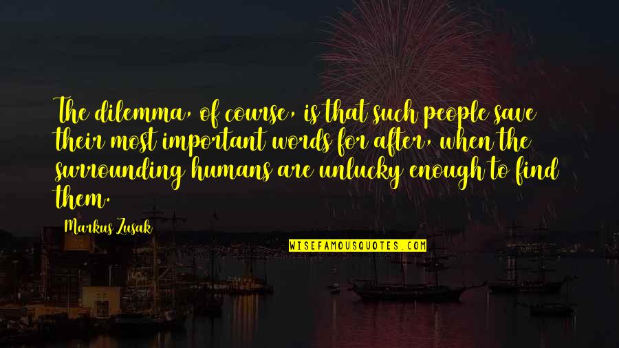 Promoting Events Quotes By Markus Zusak: The dilemma, of course, is that such people