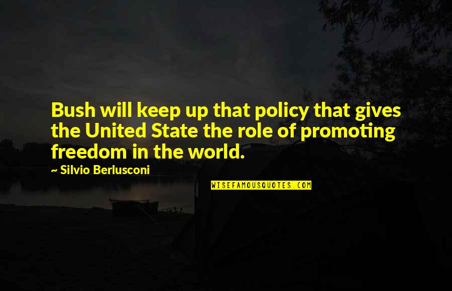 Promoting From Within Quotes By Silvio Berlusconi: Bush will keep up that policy that gives