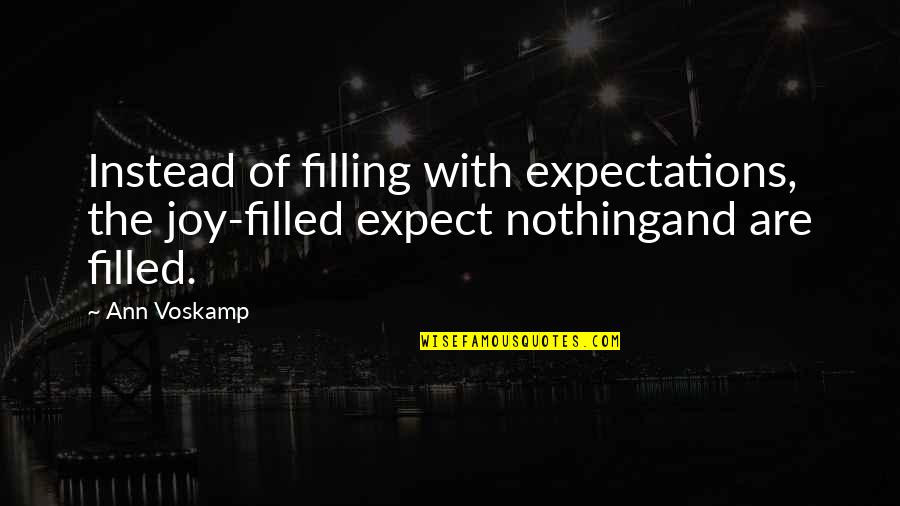 Promoting Indian Products Quotes By Ann Voskamp: Instead of filling with expectations, the joy-filled expect