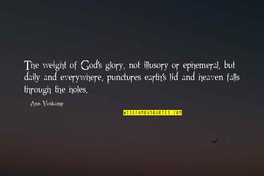 Promoting Life Quotes By Ann Voskamp: The weight of God's glory, not illusory or