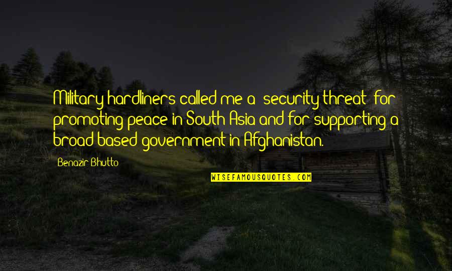 Promoting Peace Quotes By Benazir Bhutto: Military hardliners called me a 'security threat' for