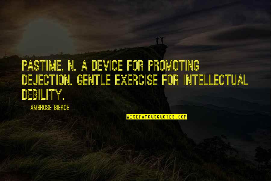 Promoting Quotes By Ambrose Bierce: PASTIME, n. A device for promoting dejection. Gentle