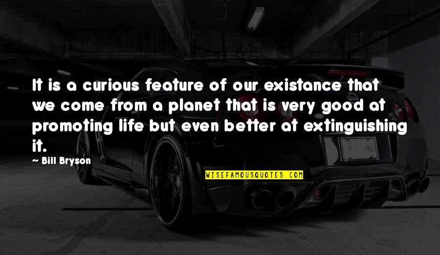 Promoting Quotes By Bill Bryson: It is a curious feature of our existance Promoting Quotes By Bill Bryson: It is a curious feature of our existance