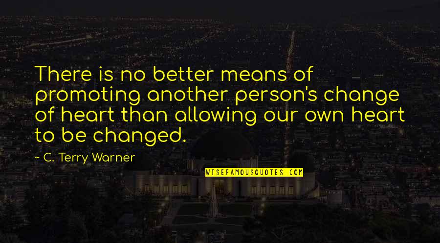 Promoting Quotes By C. Terry Warner: There is no better means of promoting another