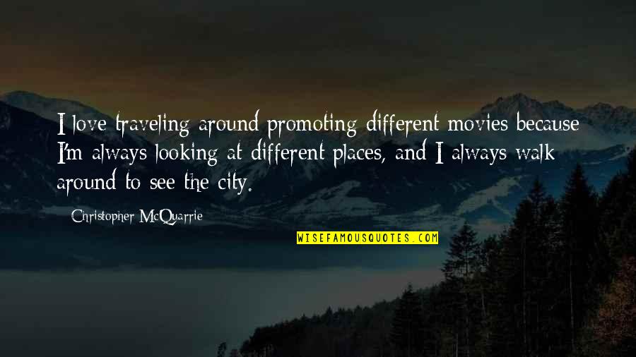 Promoting Quotes By Christopher McQuarrie: I love traveling around promoting different movies because