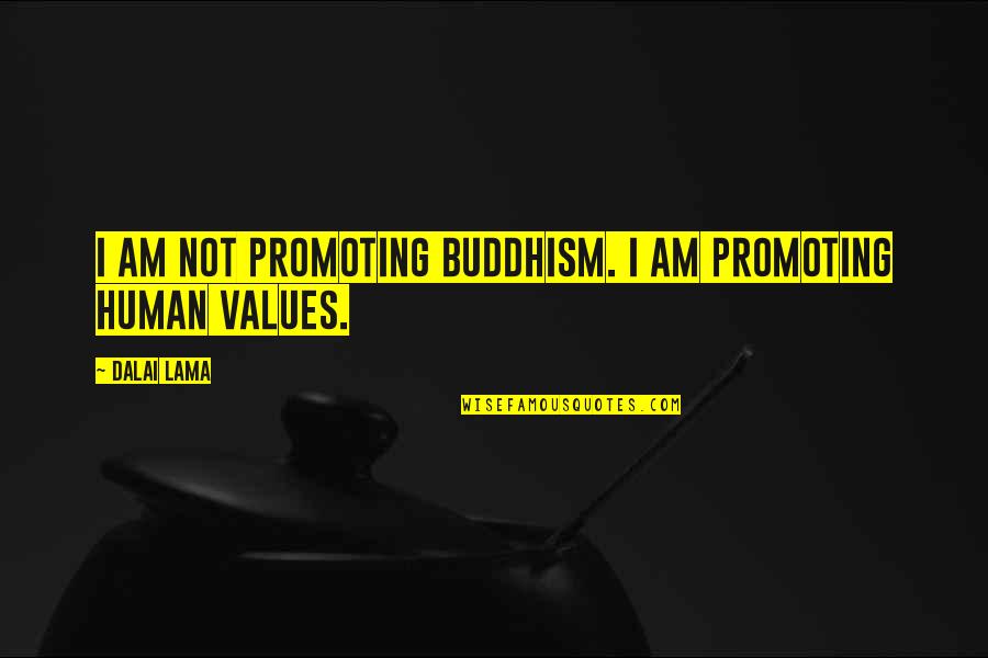 Promoting Quotes By Dalai Lama: I am not promoting Buddhism. I am promoting