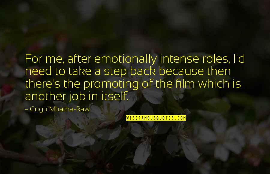 Promoting Quotes By Gugu Mbatha-Raw: For me, after emotionally intense roles, I'd need Promoting Quotes By Gugu Mbatha-Raw: For me, after emotionally intense roles, I'd need