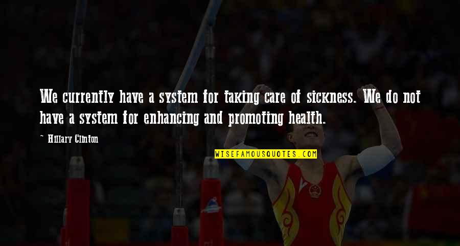 Promoting Quotes By Hillary Clinton: We currently have a system for taking care Promoting Quotes By Hillary Clinton: We currently have a system for taking care