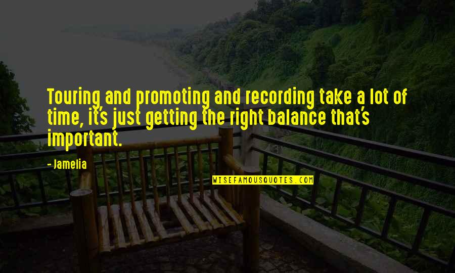 Promoting Quotes By Jamelia: Touring and promoting and recording take a lot Promoting Quotes By Jamelia: Touring and promoting and recording take a lot