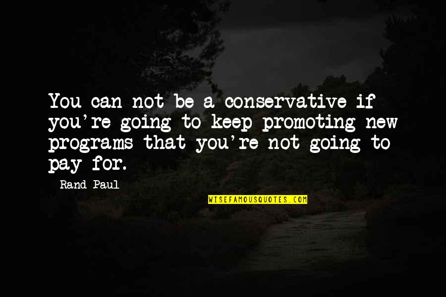 Promoting Quotes By Rand Paul: You can not be a conservative if you're