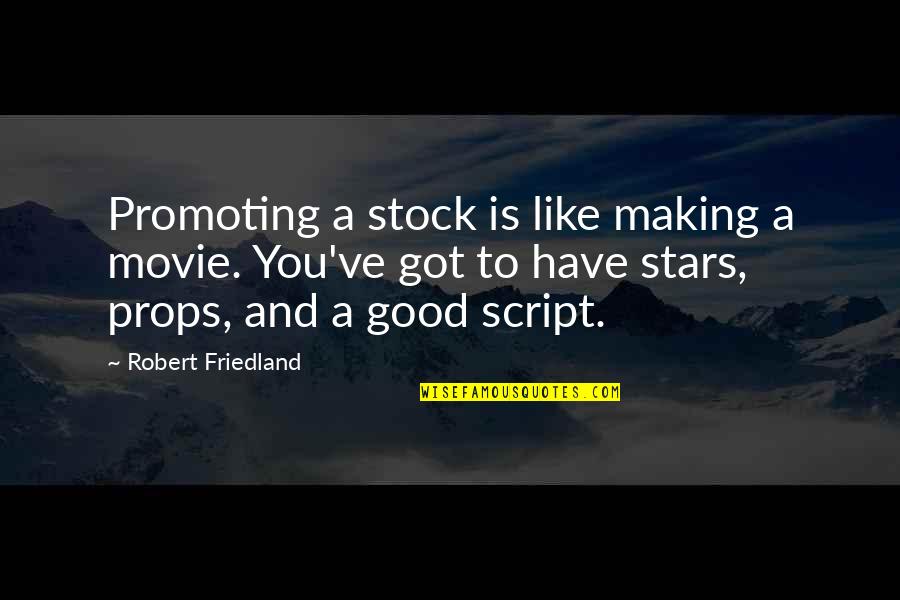 Promoting Quotes By Robert Friedland: Promoting a stock is like making a movie.