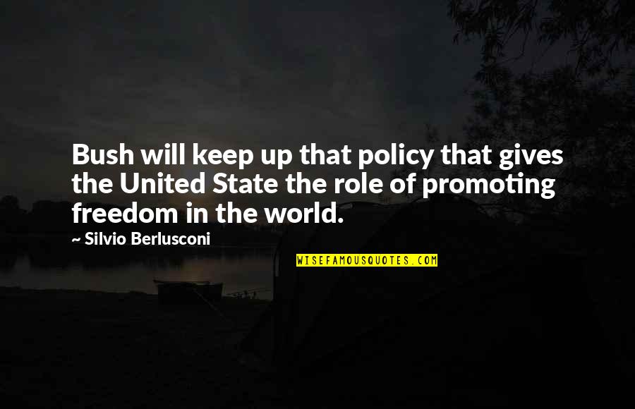 Promoting Quotes By Silvio Berlusconi: Bush will keep up that policy that gives