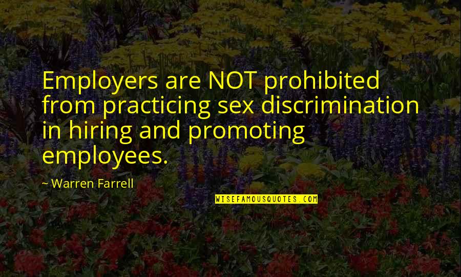 Promoting Quotes By Warren Farrell: Employers are NOT prohibited from practicing sex discrimination Promoting Quotes By Warren Farrell: Employers are NOT prohibited from practicing sex discrimination