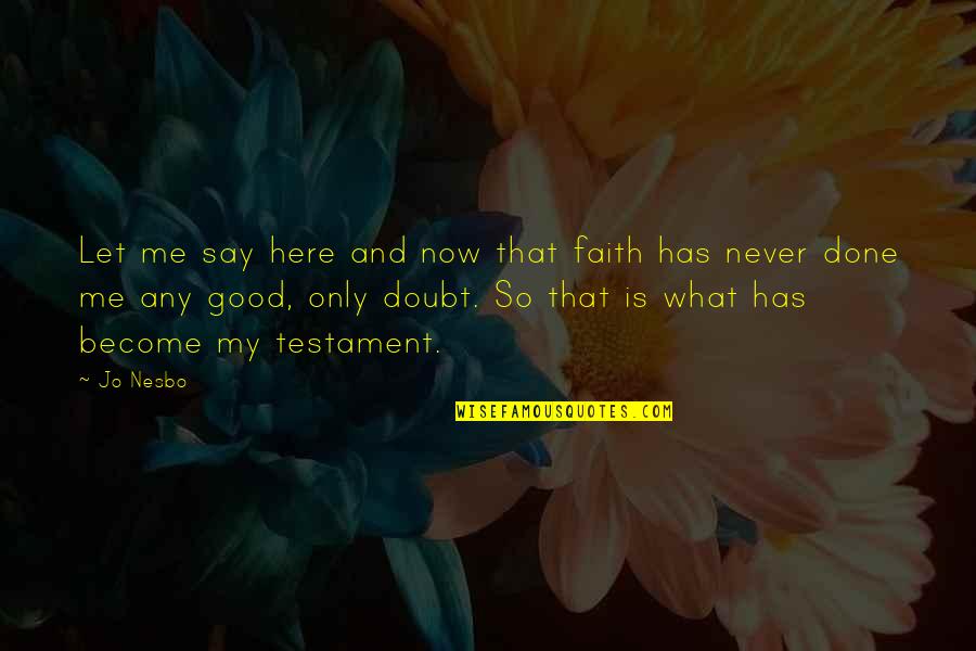 Promotion At School Quotes By Jo Nesbo: Let me say here and now that faith Promotion At School Quotes By Jo Nesbo: Let me say here and now that faith
