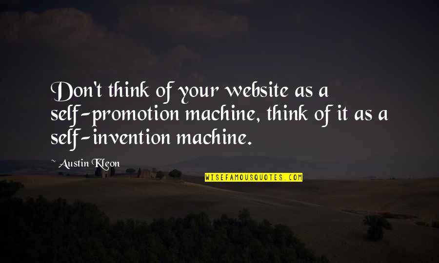 Promotion At Work Quotes By Austin Kleon: Don't think of your website as a self-promotion