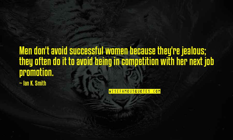 Promotion In Job Quotes By Ian K. Smith: Men don't avoid successful women because they're jealous;