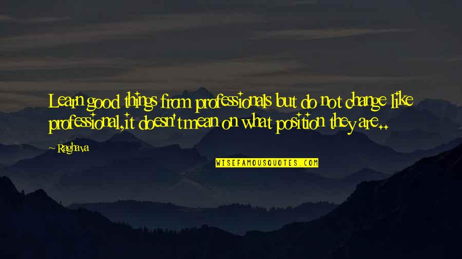 Promotion In Job Quotes By Raghava: Learn good things from professionals but do not