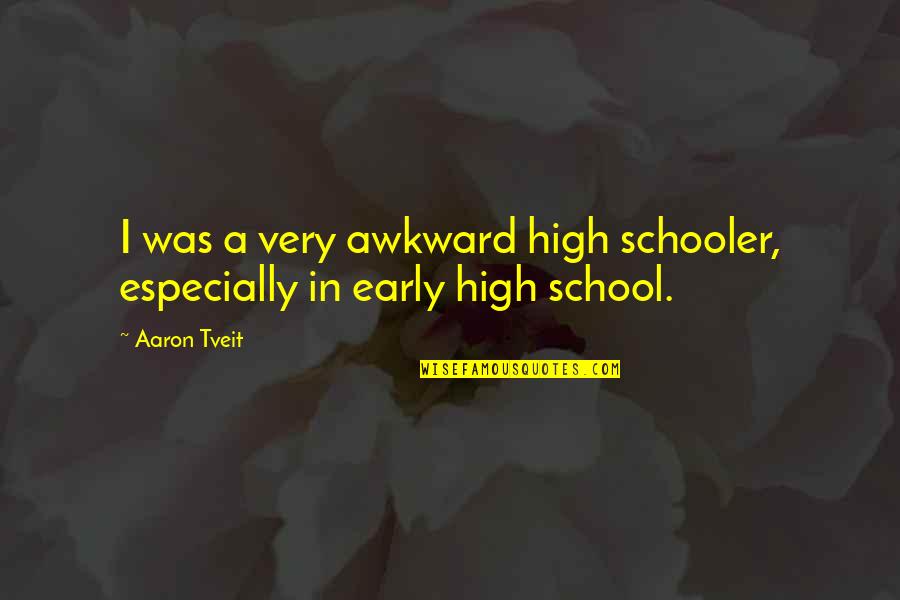 Promotion Motivational Quotes By Aaron Tveit: I was a very awkward high schooler, especially