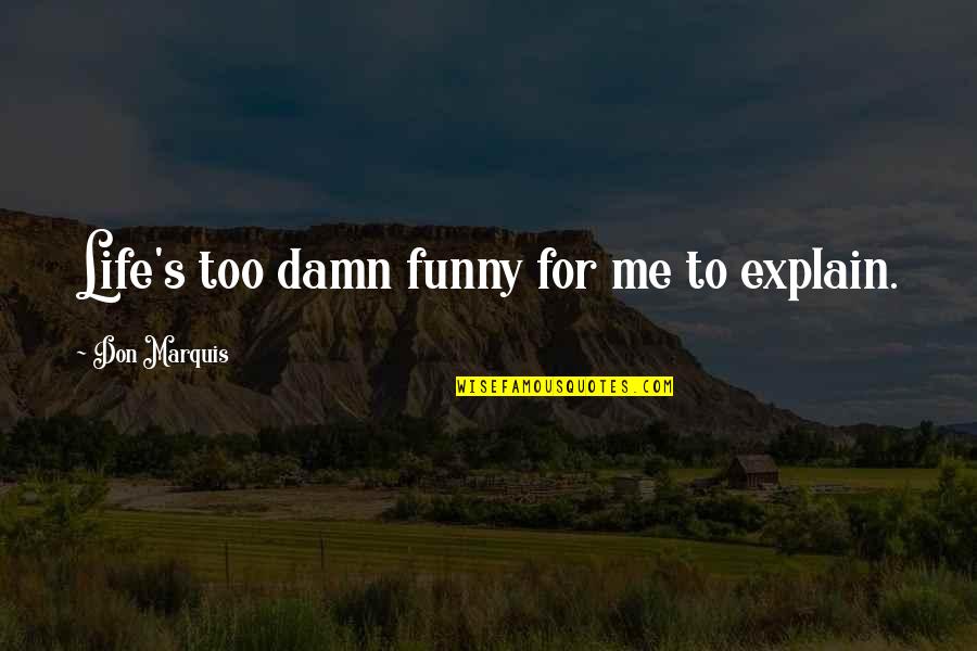 Promotion Of Health Quotes By Don Marquis: Life's too damn funny for me to explain. Promotion Of Health Quotes By Don Marquis: Life's too damn funny for me to explain.