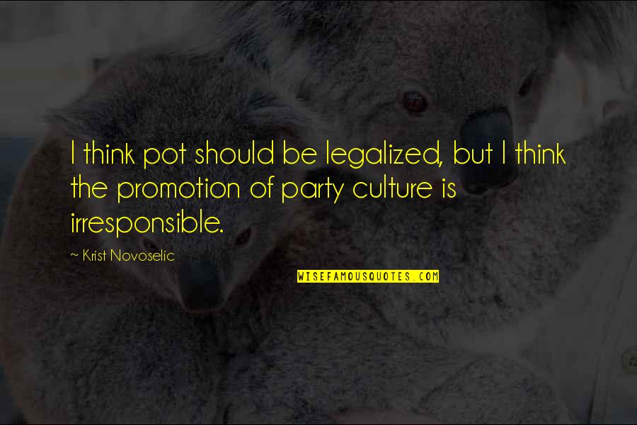 Promotion Party Quotes By Krist Novoselic: I think pot should be legalized, but I