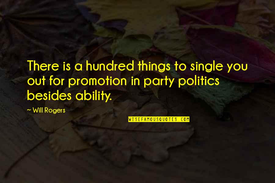 Promotion Party Quotes By Will Rogers: There is a hundred things to single you