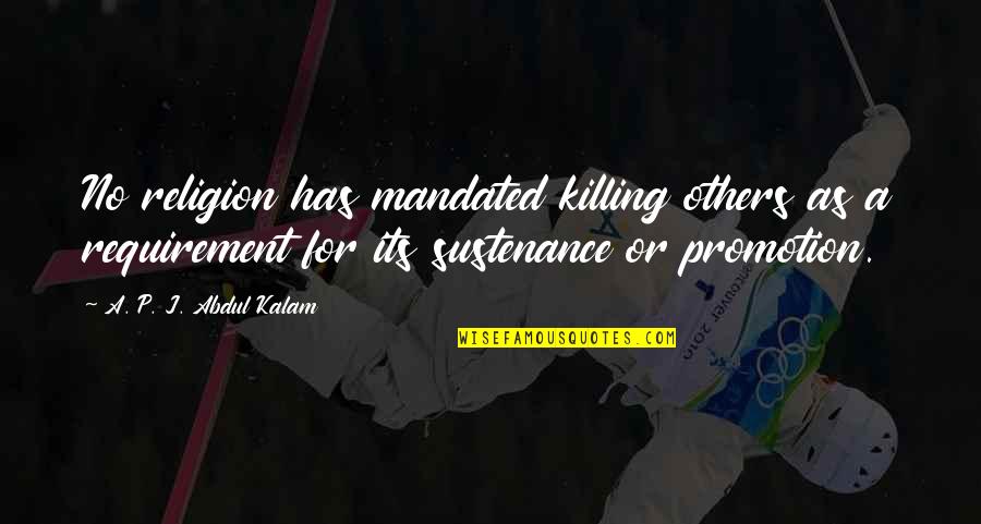 Promotion Quotes By A. P. J. Abdul Kalam: No religion has mandated killing others as a