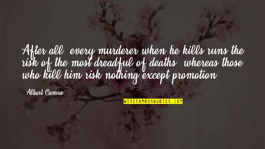 Promotion Quotes By Albert Camus: After all, every murderer when he kills runs