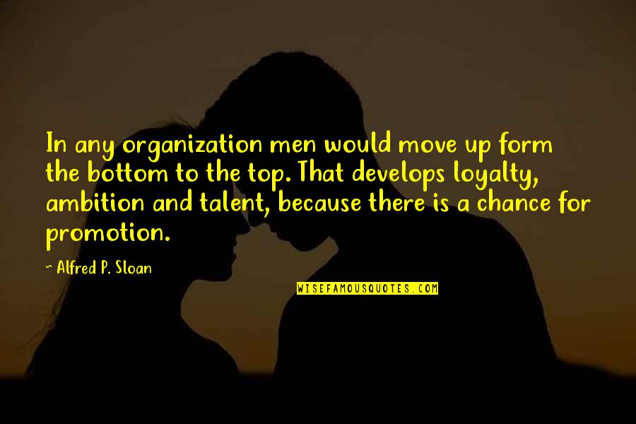 Promotion Quotes By Alfred P. Sloan: In any organization men would move up form