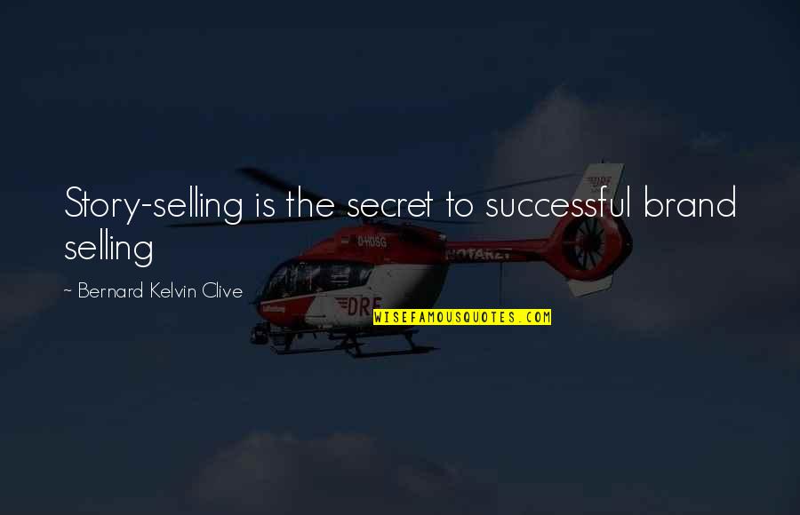 Promotion Quotes By Bernard Kelvin Clive: Story-selling is the secret to successful brand selling