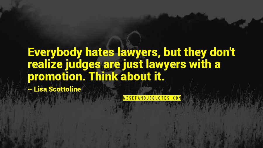 Promotion Quotes By Lisa Scottoline: Everybody hates lawyers, but they don't realize judges