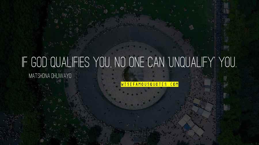 Promotion Quotes By Matshona Dhliwayo: If God qualifies you, no one can 'unqualify'