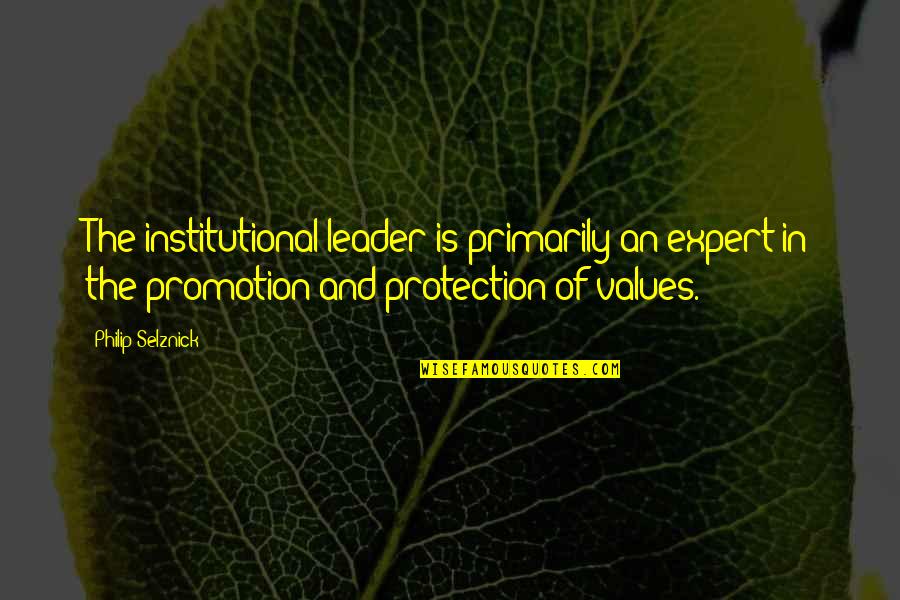 Promotion Quotes By Philip Selznick: The institutional leader is primarily an expert in