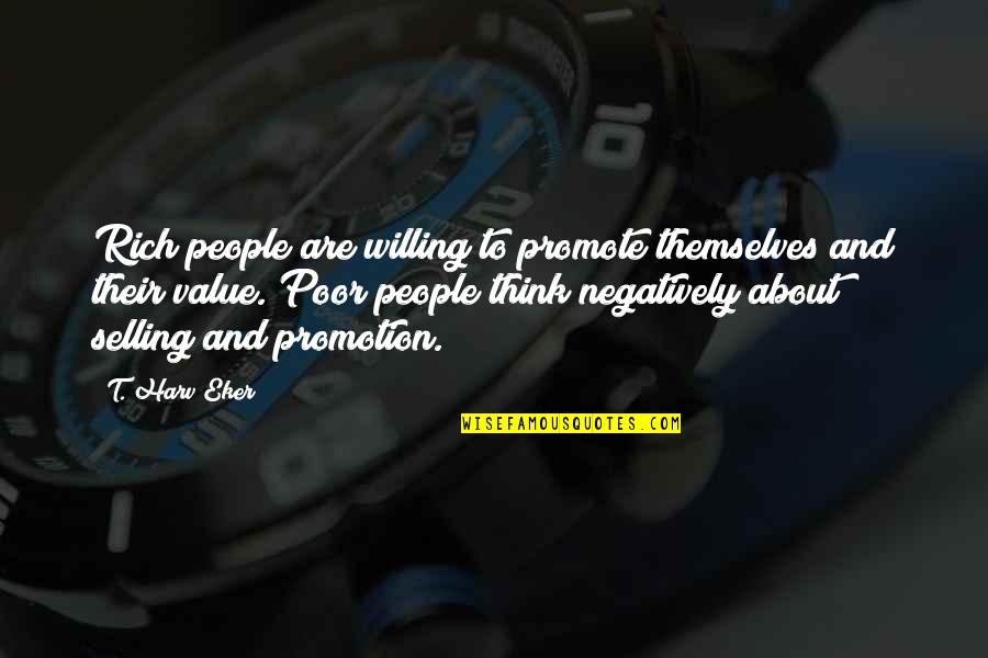 Promotion Quotes By T. Harv Eker: Rich people are willing to promote themselves and