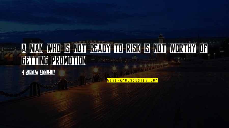 Promotion Success Quotes By Sunday Adelaja: A man who is not ready to risk
