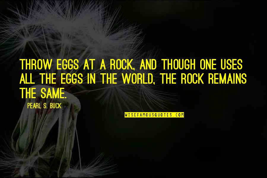 Promotional Campaign Quotes By Pearl S. Buck: Throw eggs at a rock, and though one