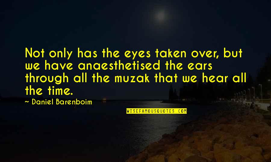 Promotive Military Quotes By Daniel Barenboim: Not only has the eyes taken over, but