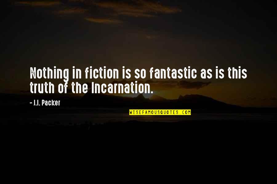 Promotive Military Quotes By J.I. Packer: Nothing in fiction is so fantastic as is
