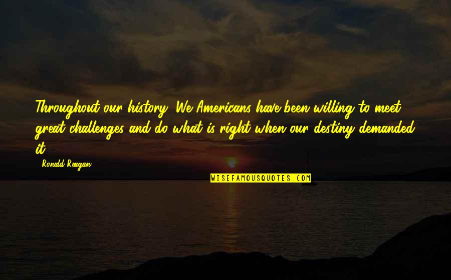 Promotive Military Quotes By Ronald Reagan: Throughout our history, We Americans have been willing