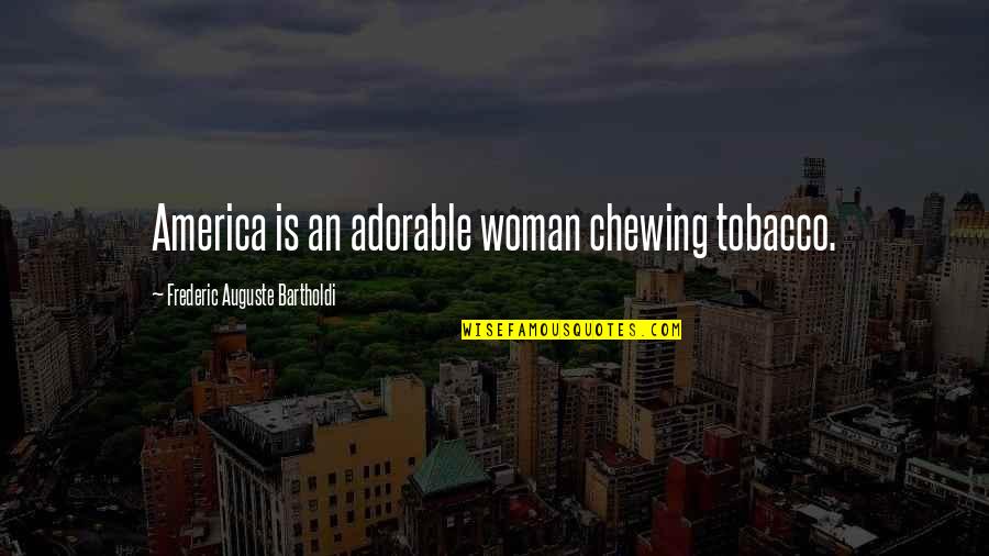 Promouvoir Conjugaison Quotes By Frederic Auguste Bartholdi: America is an adorable woman chewing tobacco.