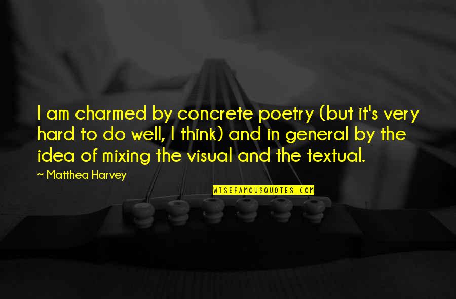 Promouvoir Conjugaison Quotes By Matthea Harvey: I am charmed by concrete poetry (but it's