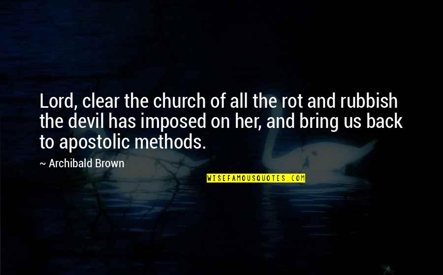 Promouvoir Synonyme Quotes By Archibald Brown: Lord, clear the church of all the rot
