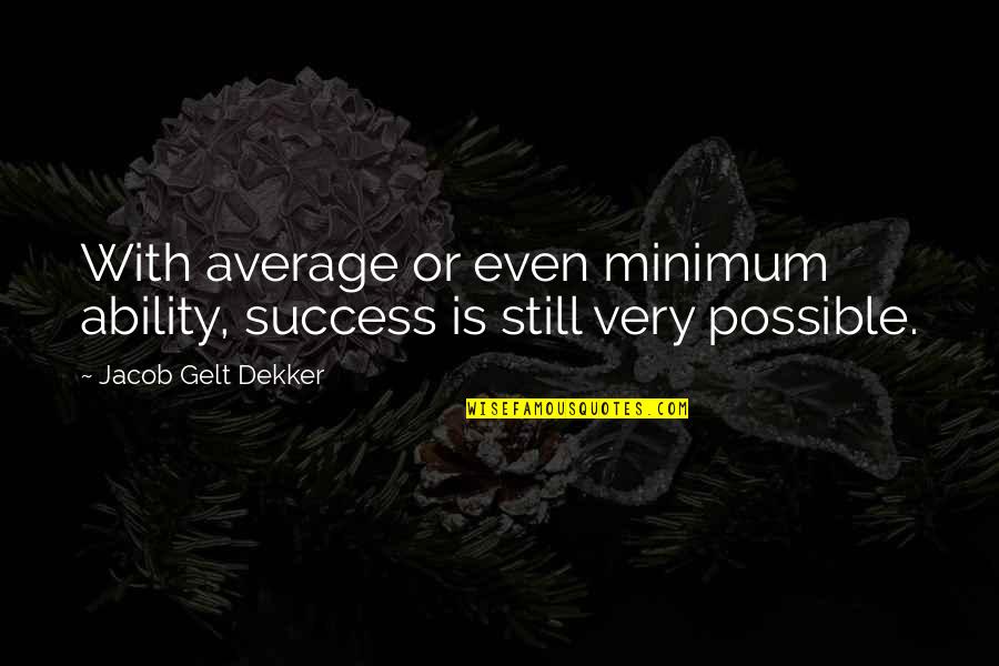 Promovare Produse Quotes By Jacob Gelt Dekker: With average or even minimum ability, success is